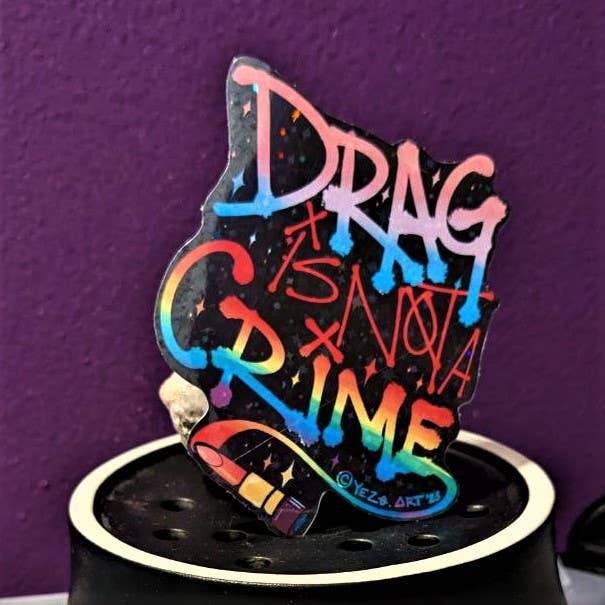 Drag is Not A Crime Holographic Vinyl Sticker