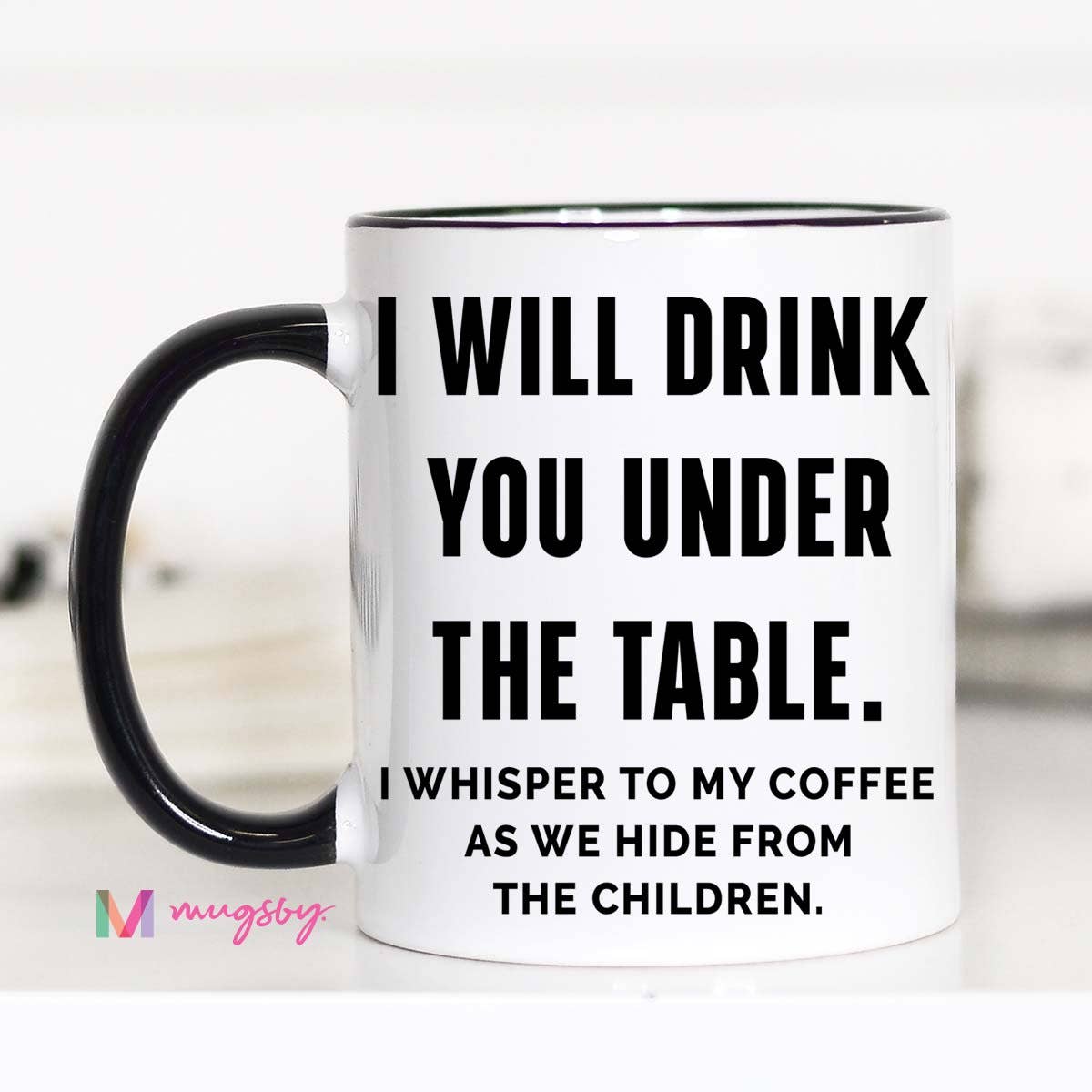 I Will Drink you Under the Table - Mug