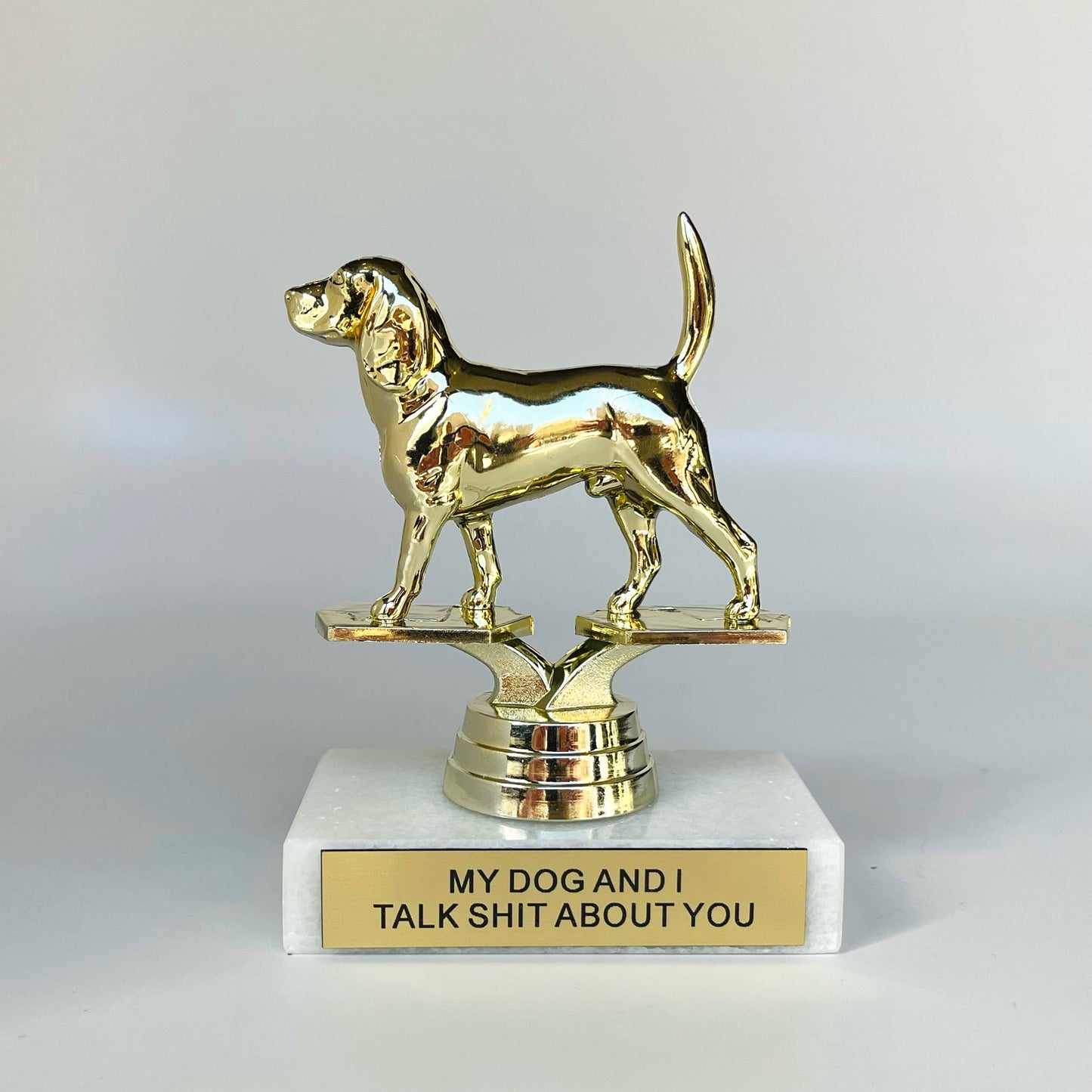 My Dog and I Talk Shit About You Participation Trophy