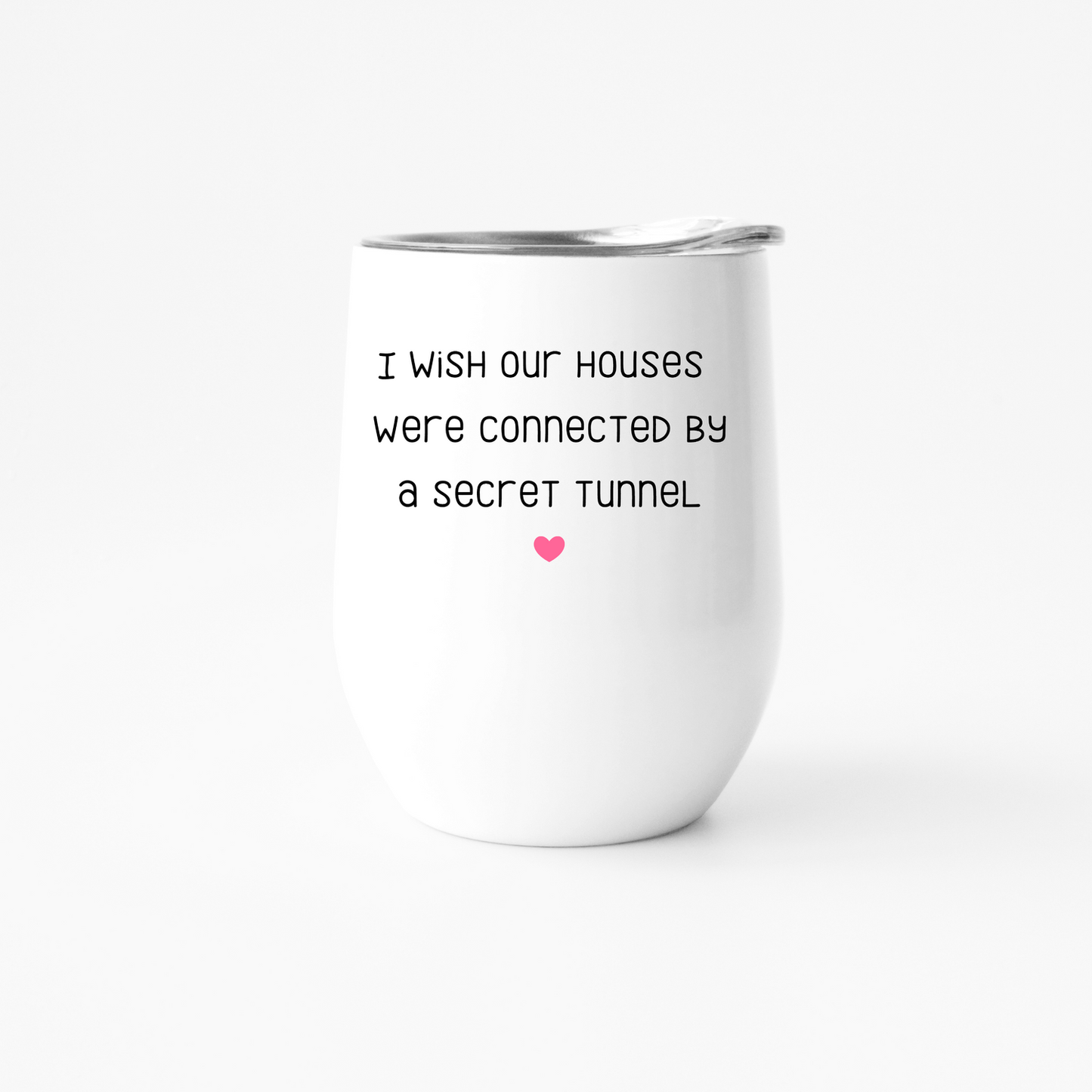 I Wish Our Houses Were Connected By A Secret Tunnel - Wine Cup