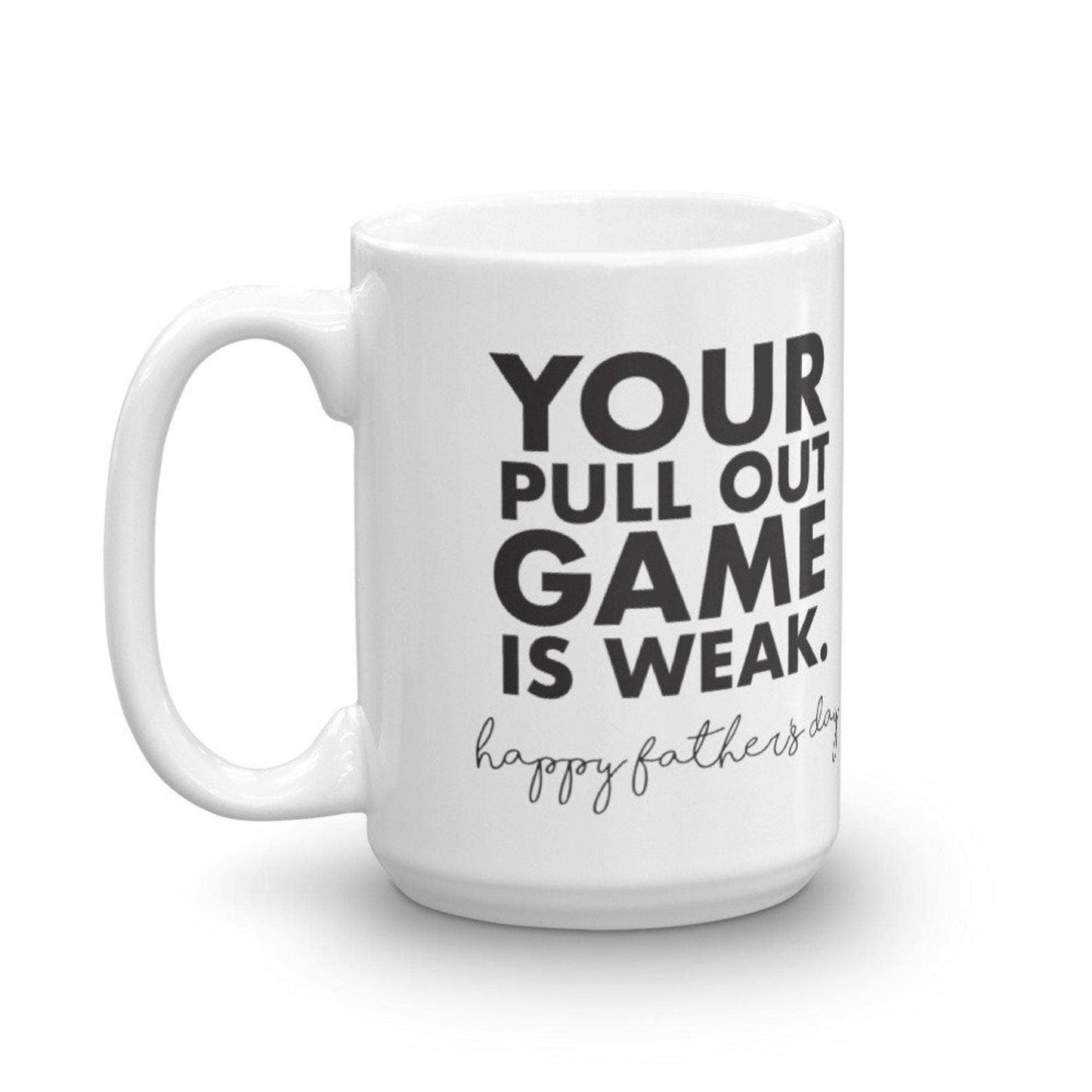 Your Pull Out Game is Weak - Father Day Mug