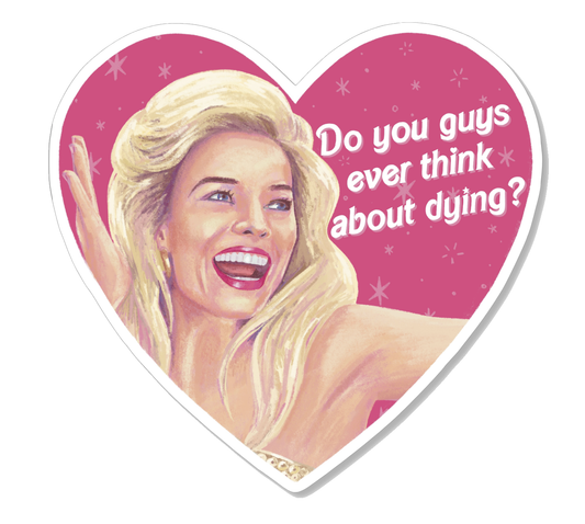 Barbie Movie Sticker -Ever think about dying?