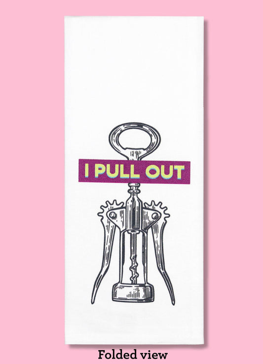 I Pull Out - Wine Opener Dishtowel