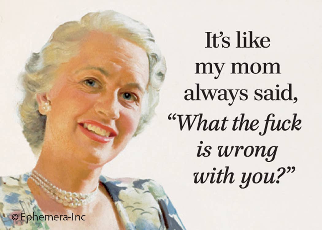 It's like my mom always said - Magnet