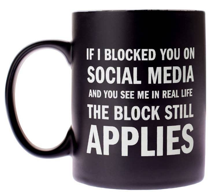 If I Blocked You On Social Media - Coffee Mug