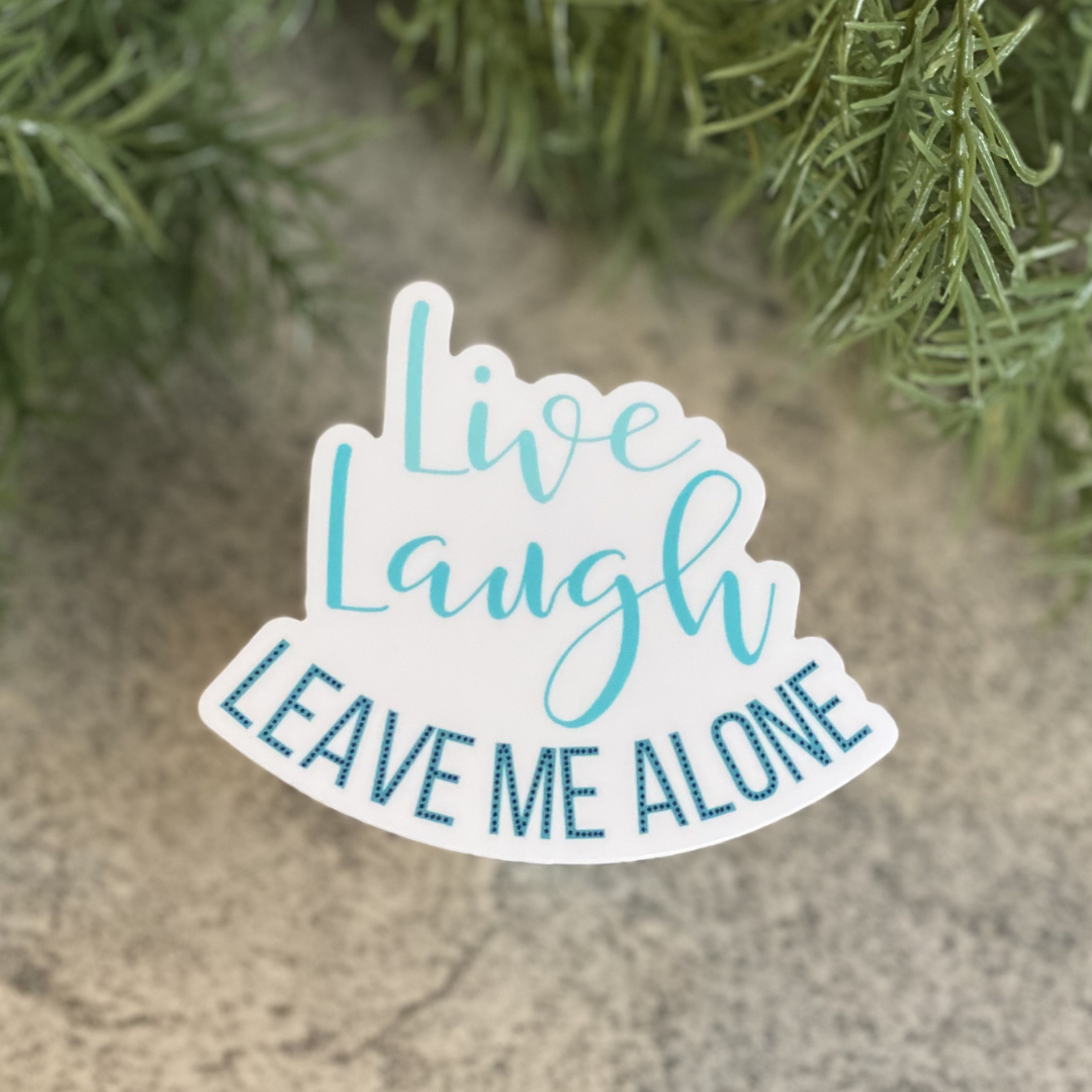 Live Laugh Leave Me Alone Vinyl Sticker