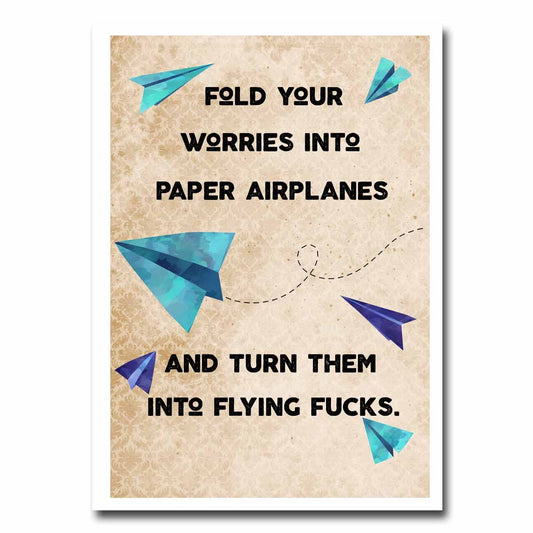 Fold Your Worries Into Paper Airplanes And Then Turn Them Into Flying Fucks Greeting Card