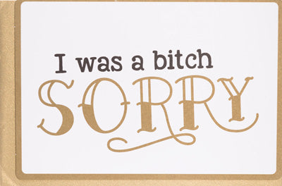 I was a Bitch Sorry - Greeting Card
