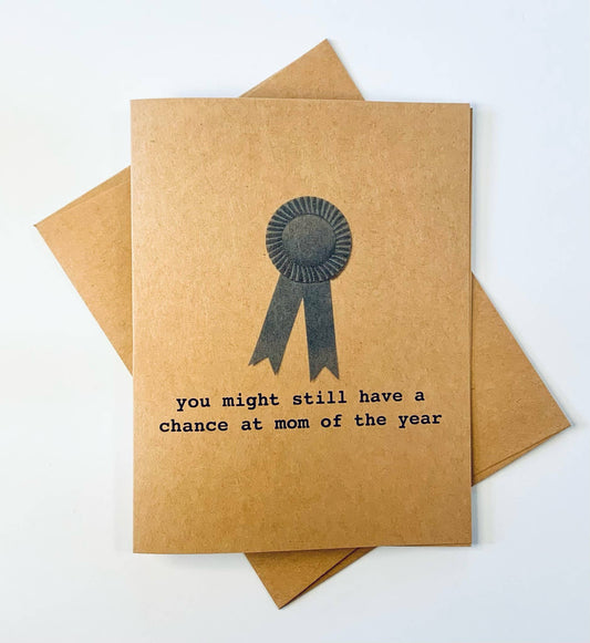 You Might Still Have a Chance at Mom of the Year Greeting Card