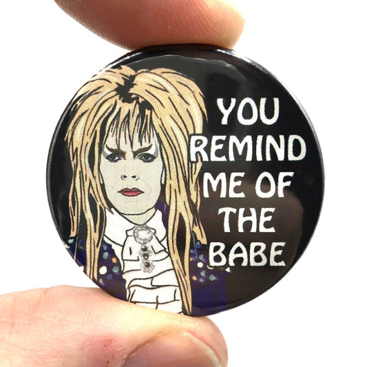 You Remind Me Of The Babe - Labyrinth Button Pin Badge