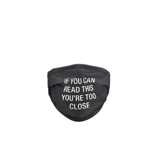 If you can Read This You're Too Close -  Face Mask