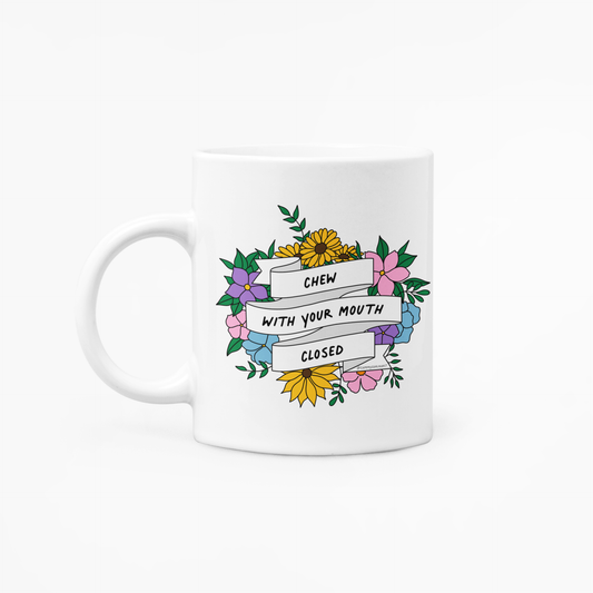 Chew With Your Mouth Closed 11 oz. Ceramic Mug