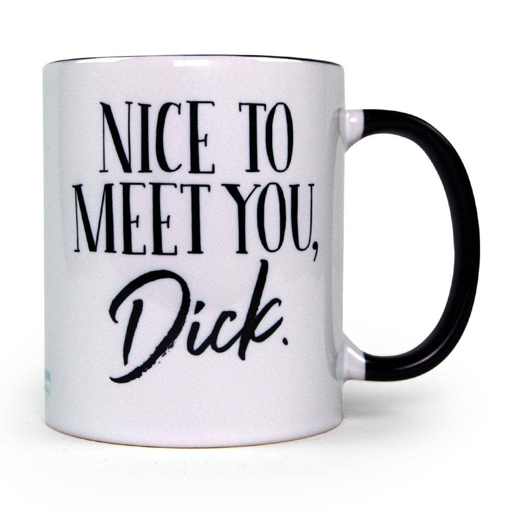 Nice To Meet You, Dick Mug