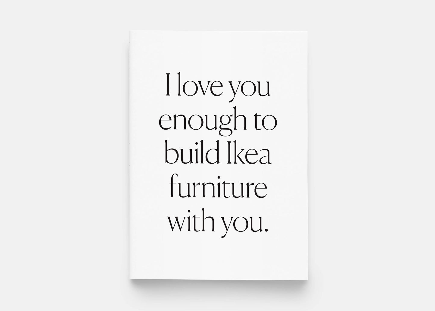 I Love You Enough To Build IKEA Furniture With You Greeting Card