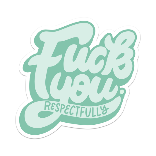 Fuck You (Respectfully) Sticker