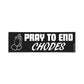 Pray to end CHODES Bumper Sticker