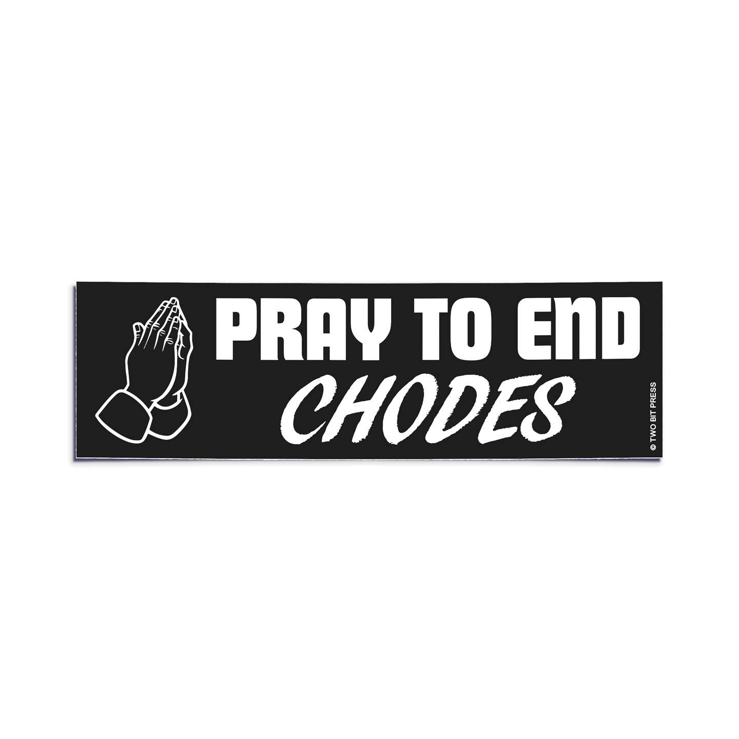 Pray to end CHODES Bumper Sticker