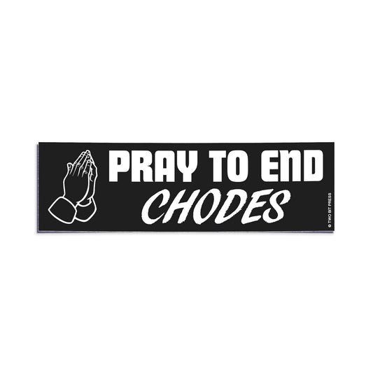 Pray to end CHODES Bumper Sticker