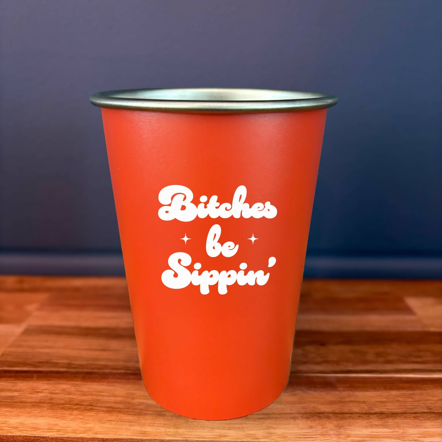 16oz Reusable Stainless Steel Cup - Bitches Be Sippin'