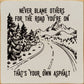 SAWDUST CITY - Never blame others for the road you're on, that's your own..