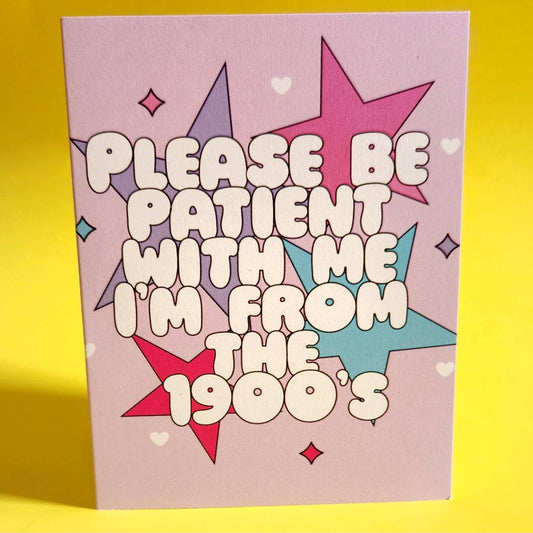 I’m from the 1900’s birthday card