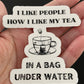 I Like People How I Like My Tea Sticker