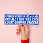 Pissed myself Bumper Sticker