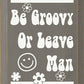 SAWDUST CITY - Be Groovy Or Leave Man