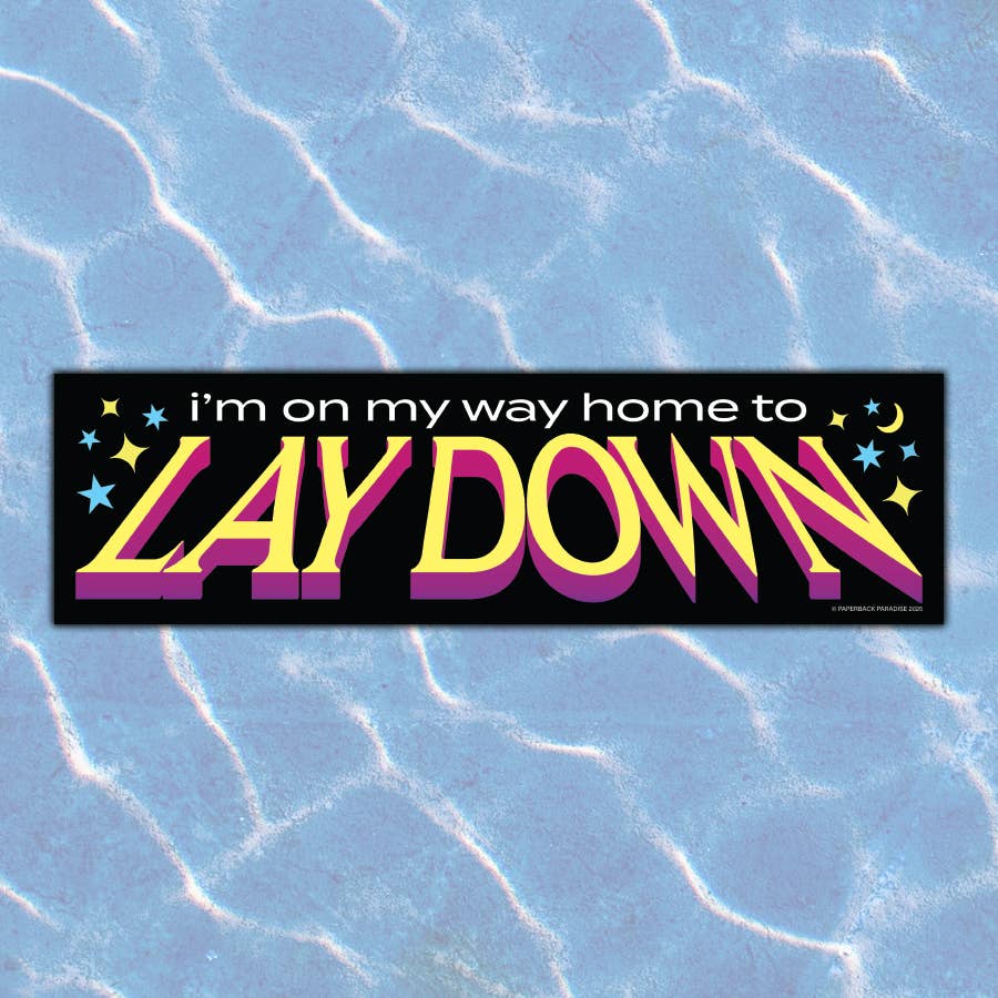 Paperback Paradise - I'm on My Way Home to Lay Down - bumper sticker