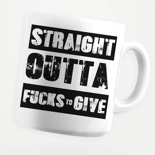 Straight Outta Fucks To Give 11oz Coffee Mug