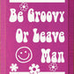 SAWDUST CITY - Be Groovy Or Leave Man
