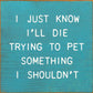 SAWDUST CITY - I Just Know I'll Die Trying To Pet Something I Shouldn't