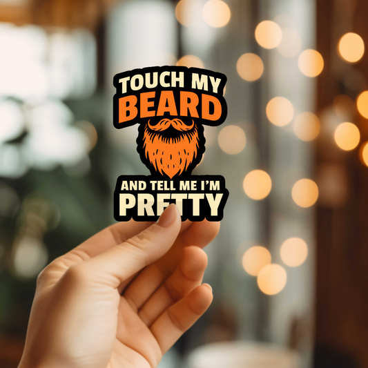 Touch My Beard And Tell Me Im Pretty Vinyl Sticker