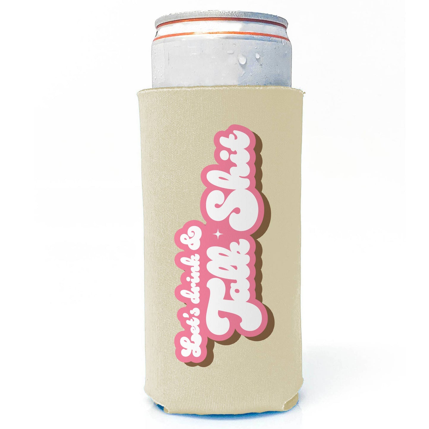 Let's Drink & Talk Shit - Funny Slim Can Koozie