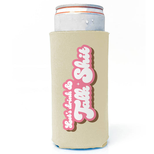 Let's Drink & Talk Shit - Funny Slim Can Koozie