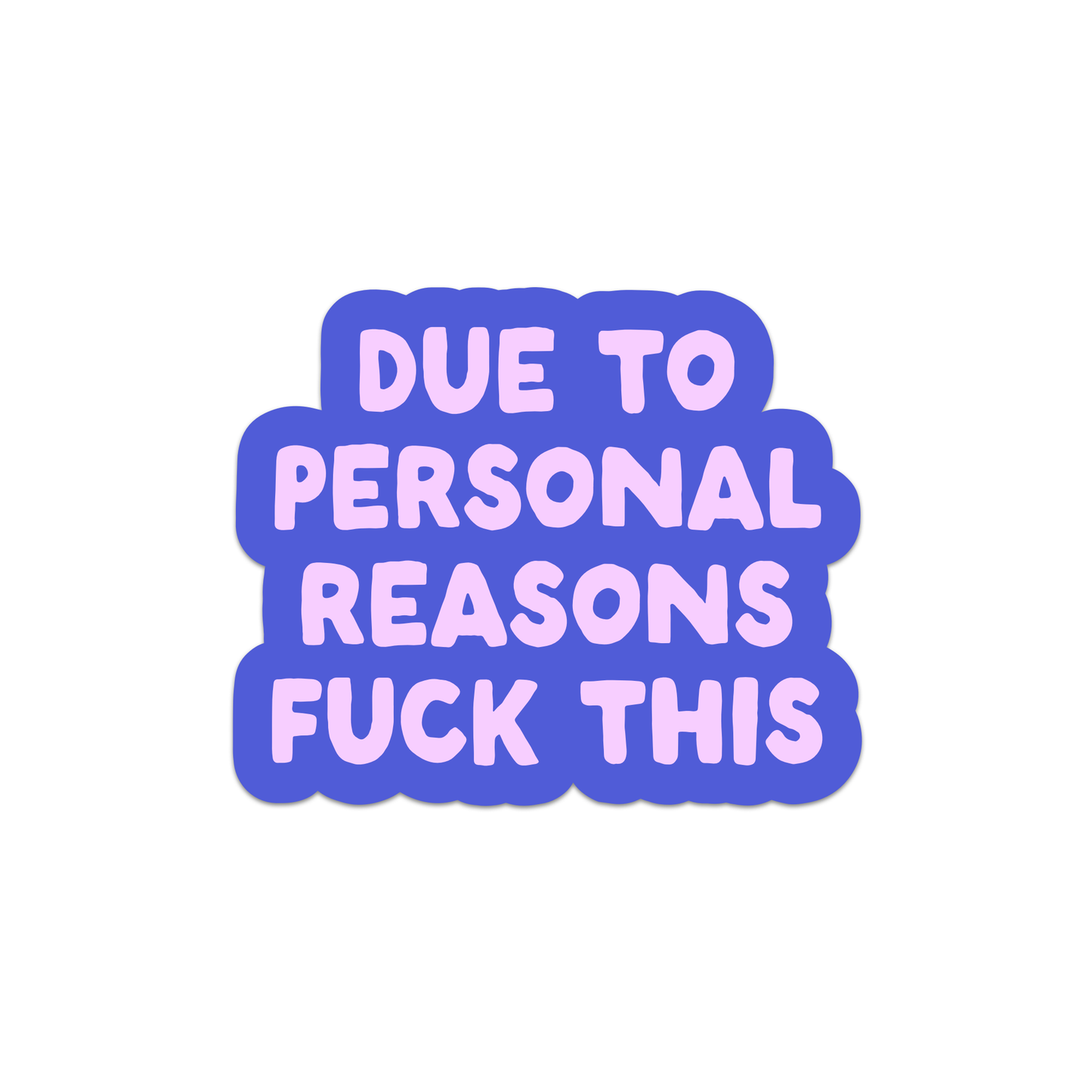 Due To Personal Reasons Fuck This Sticker