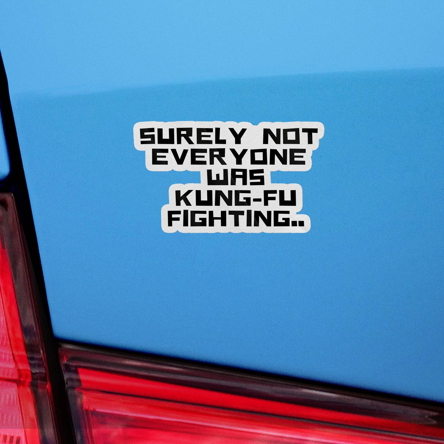 Surely Not Everyone Was Kung Fu Fighting Sticker