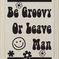 SAWDUST CITY - Be Groovy Or Leave Man