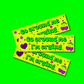 Go around me I'm crying bumper sticker