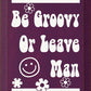 SAWDUST CITY - Be Groovy Or Leave Man