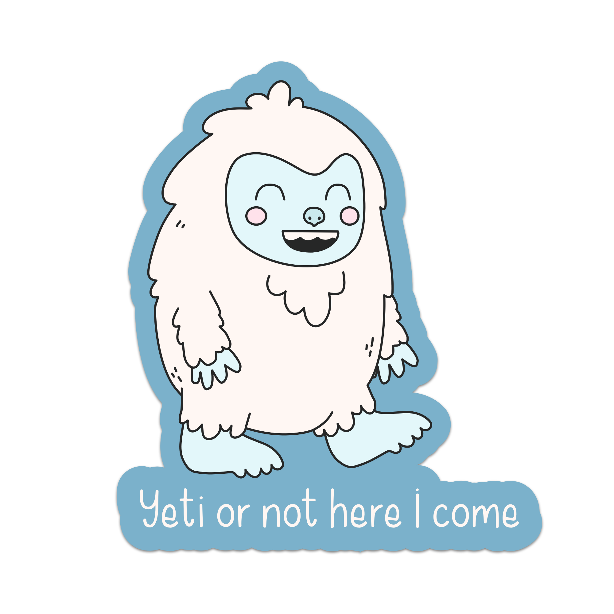 Not Coming Sticker Yeti Or Not Here I Come Sticker – Snark Gifts