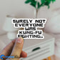 Surely Not Everyone Was Kung Fu Fighting Sticker
