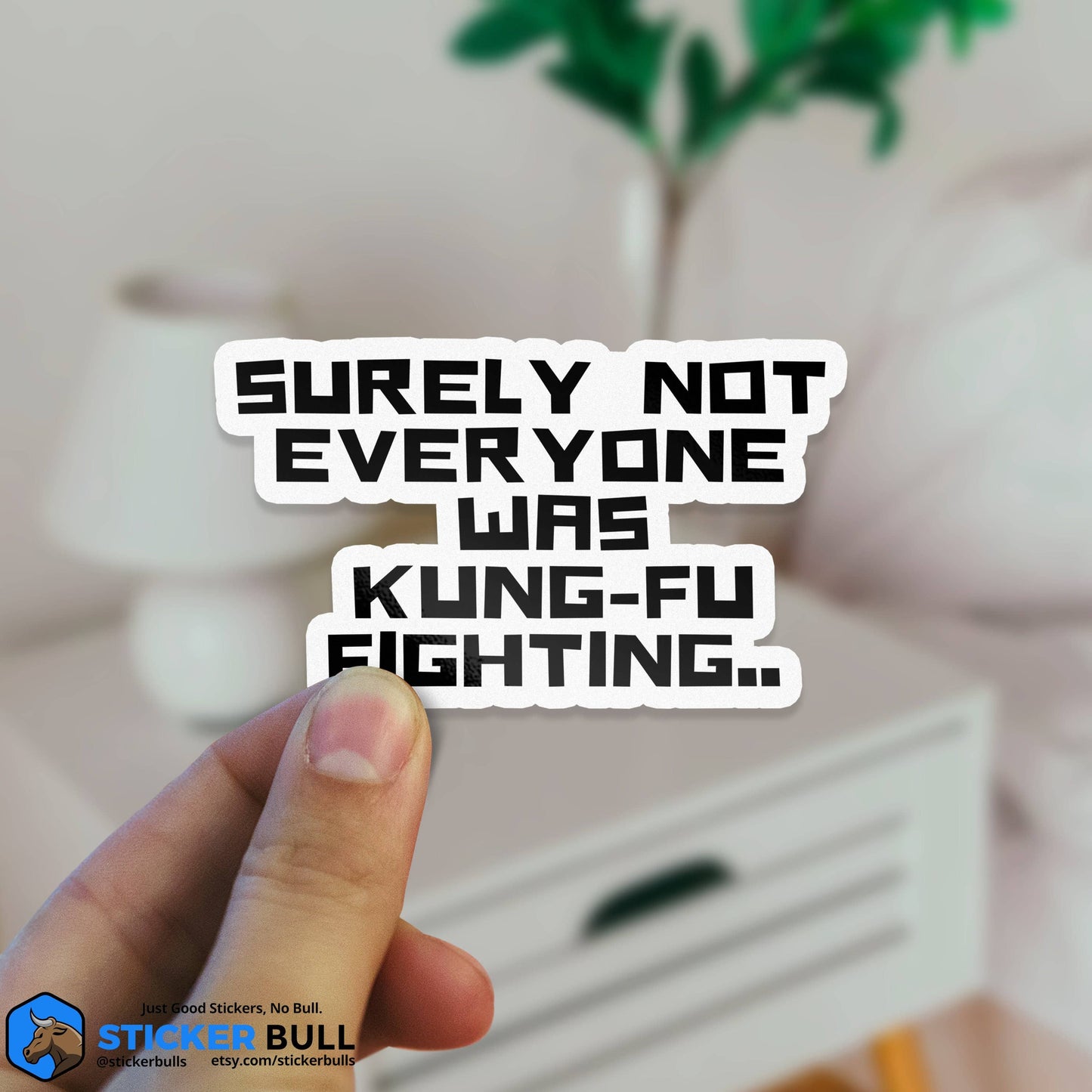 Surely Not Everyone Was Kung Fu Fighting Sticker