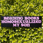 Reading Books Homosexualized My Son Bumper Sticker