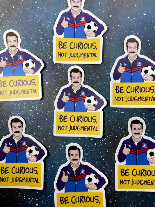 Vinyl Decal - "Be Curious, Not Judgemental " Ted Lasso