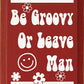 SAWDUST CITY - Be Groovy Or Leave Man