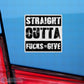 Straight Outta Fucks To Give Sticker