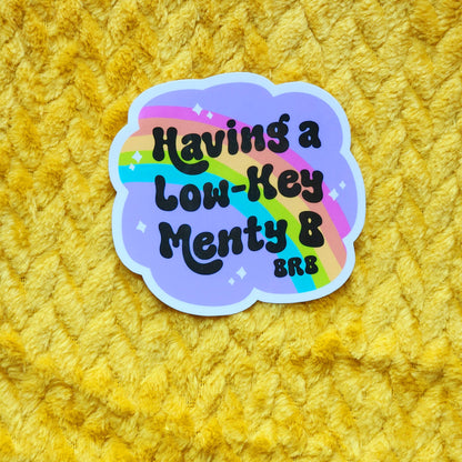 Having a Low Key Menty B Sticker