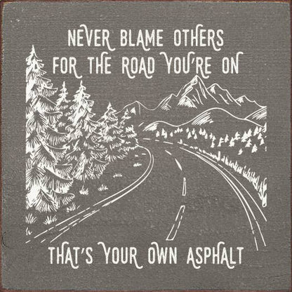 SAWDUST CITY - Never blame others for the road you're on, that's your own..