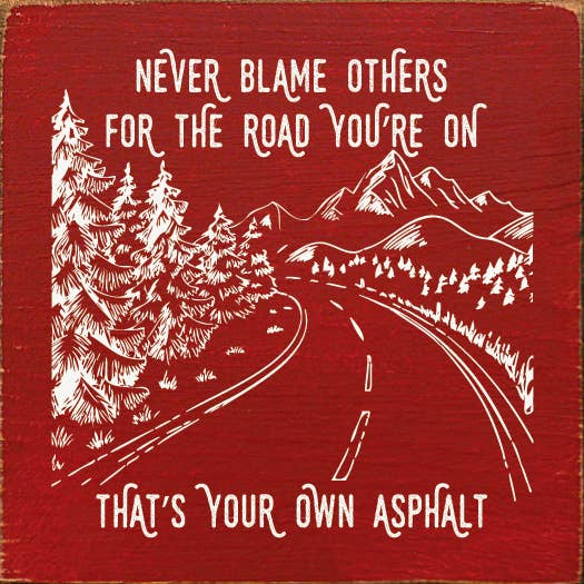 SAWDUST CITY - Never blame others for the road you're on, that's your own..